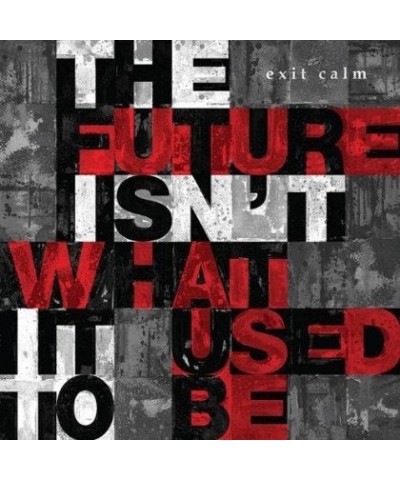 Exit Calm FUTURE ISN'T WHAT IT USED TO BE CD $6.00 CD